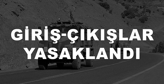 GİRİŞ-ÇIKIŞLAR YASAKLANDI